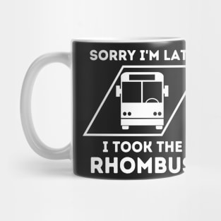 Sorry I'm Late I Took The Rhombus, Funny Math Teacher, Funny School Math Teacher Mug